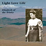 Light Love Life: A Look at a Face and a Heart, Elizabeth of the Trinity