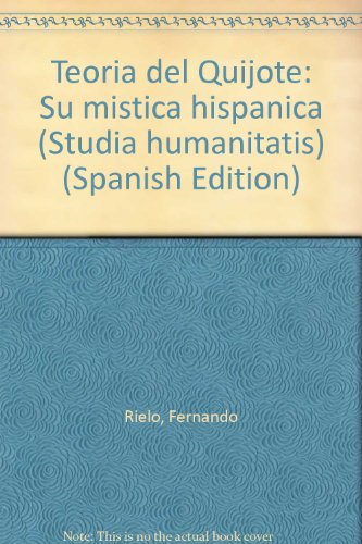 Teoria del Quijote: Su mistica hispanica (Studia humanitatis) (Spanish Edition)