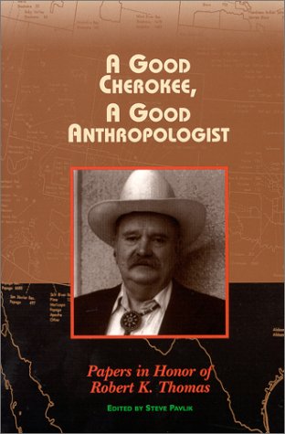 A Good Cherokee, A Good Anthropologist: Papers in Honor of Robert K. Thomas (Contemporary American Indian Issues No. 8) (Contemporary American Indian Issues Series)