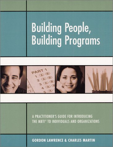 Building People, Building Programs: A Practitioner's Guide for Introducing the Mbti to Individuals and Organizations