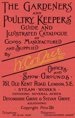 Gardeners and Poultry Keepers Guide and Illustrated Catalogue of W. Cooper, Ltd.: 500 drawings of greenhouses, farm and garden buildings, and rustic furniture