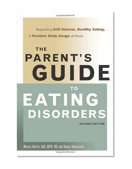The Parent's Guide to Eating Disorders: Supporting Self-Esteem, Healthy Eating, and Positive Body Image at Home