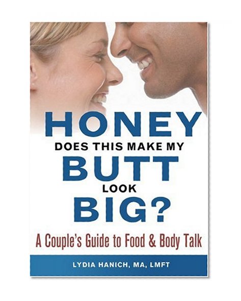 Honey, Does This Make My Butt Look Big?: A Couple's Guide to Food and Body Talk