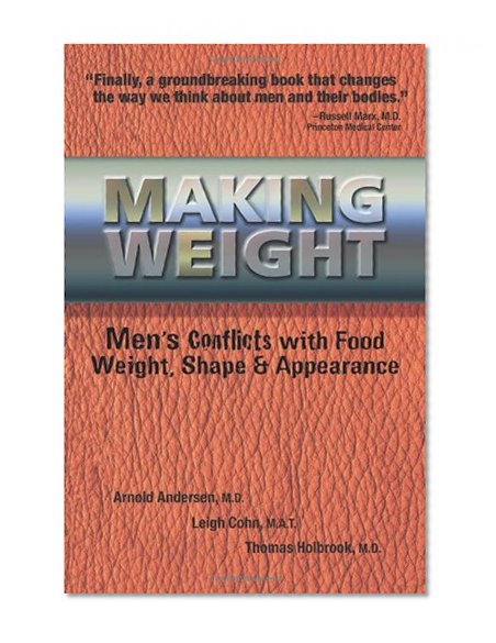 Making Weight: Healing Men's Conflicts with Food, Weight, and Shape