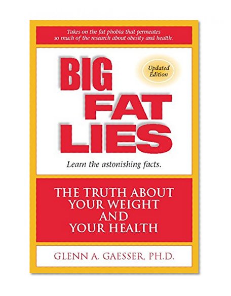 Big Fat Lies: The Truth About Your Weight and Your Health