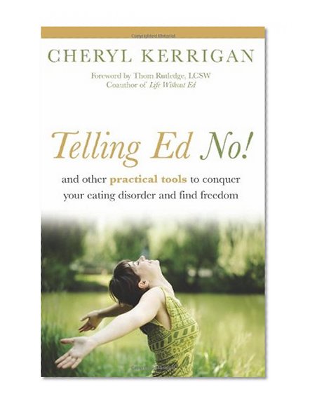 Telling Ed No!: And Other Practical Tools to Conquer Your Eating Disorder and Find Freedom
