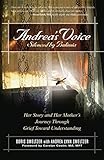 Andrea's Voice: Silenced by Bulimia: Her Story and Her Mother's Journey Through Grief Toward Understanding