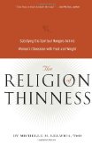 The Religion of Thinness: Satisfying the Spiritual Hungers Behind Women's Obsession with Food and Weight