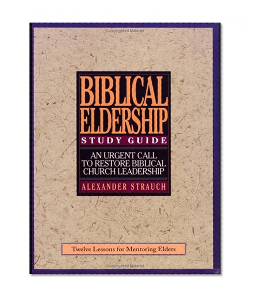 A Study Guide to Biblical Eldership: Twelve Lessons for Mentoring Men for Eldership