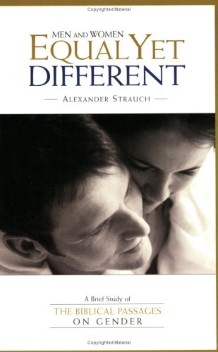 Men and Women, Equal Yet Different: A Brief Study of the Biblical Passages on Gender