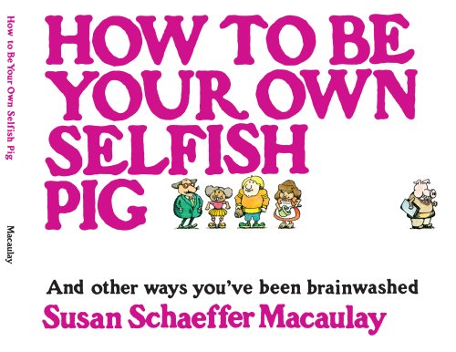 Book Cover How to be Your Own Selfish Pig: And Other Ways You've Been Brainwashed