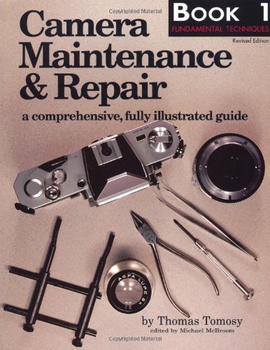 Book Cover Camera Maintenance & Repair, Book 1: Fundamental Techniques: A Comprehensive, Fully Illustrated Guide
