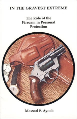 Book Cover In the Gravest Extreme: The Role of the Firearm in Personal Protection