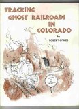 Tracking Ghost Railroads in Colorado: A Five Part Guide to Abandoned and Scenic Lines
