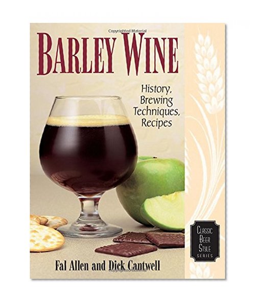 Book Cover Barley Wine: History, Brewing Techniques, Recipes (Classic Beer Style)