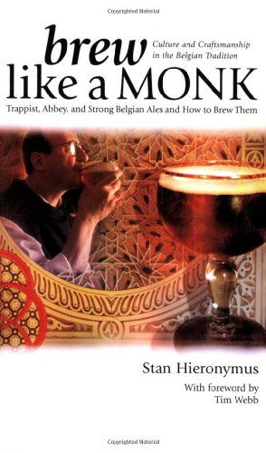 Book Cover Brew Like a Monk: Trappist, Abbey, and Strong Belgian Ales and How to Brew Them