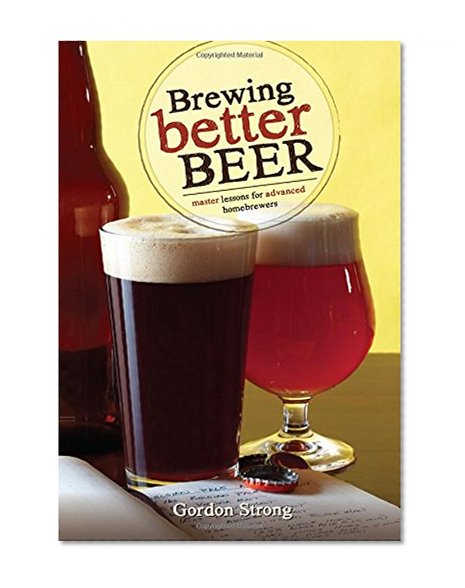 Book Cover Brewing Better Beer: Master Lessons for Advanced Homebrewers