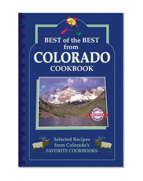 Best of the Best from Colorado: Selected Recipes from Colorado's Favorite Cookbooks