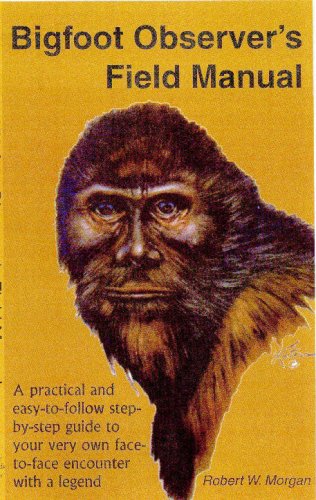 Book Cover Bigfoot Observer's Field Manual: A practical and easy-to-follow step-by-step guide to your very own face-to-face encounter with a legend