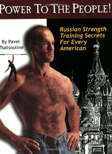 Book Cover Power to the People!: Russian Strength Training Secrets for Every American