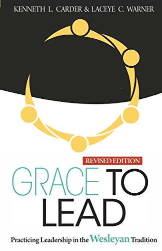 Book Cover Grace to Lead: Practicing Leadership in the Wesleyan Tradition, Revised Edition