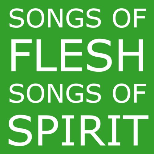 Songs Of Flesh, Songs Of Spirit: Nearly Tantric Poems Of God, Sex, And Anything Else