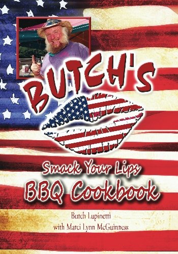 Butch's Smack your Lips BBQ Cookbook: It's a passion. It's a passion. It's a passion.