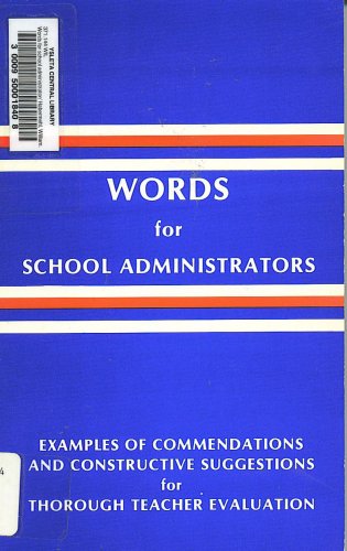 Words for School Administrators, Vol. 1: Examples of Commendations and Constructive Suggestions for Thorough Teacher Evaluation