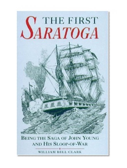 The First Saratoga: Being the Saga of John Young and his Sloop-of-War