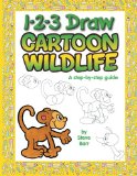 1-2-3 Draw Cartoon Wildlife: A step-by-step guide