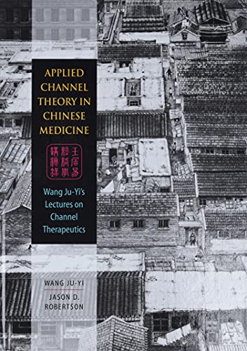 Book Cover Applied Channel Theory in Chinese Medicine Wang Ju-Yi's Lectures on Channel Therapeutics