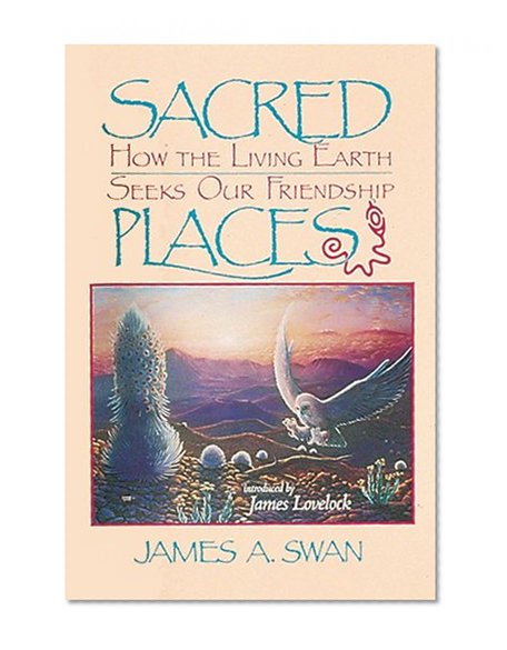 Sacred Places: How the Living Earth Seeks Our Friendship