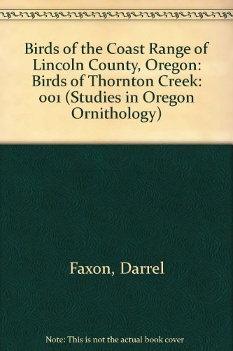 Birds of the Coast Range of Lincoln County, Oregon: Birds of Thornton Creek (Studies in Oregon Ornithology)