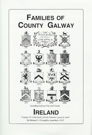 Families of Co. Galway, Ireland the genealogy and family Vol. VI (Book of Irish Families, Great & Small) (The book of Irish families, great & small)