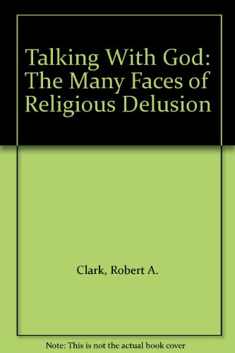 Talking With God: The Many Faces of Religious Delusion