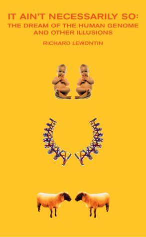 It Ain't Necessarily So : The Dream of the Human Genome and Other Illusions