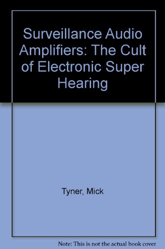 Surveillance Audio Amplifiers: The Cult of Electronic Super Hearing
