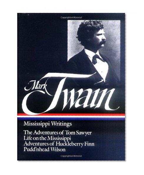 Book Cover Mark Twain : Mississippi Writings : Tom Sawyer, Life on the Mississippi, Huckleberry Finn, Pudd'nhead Wilson (Library of America)
