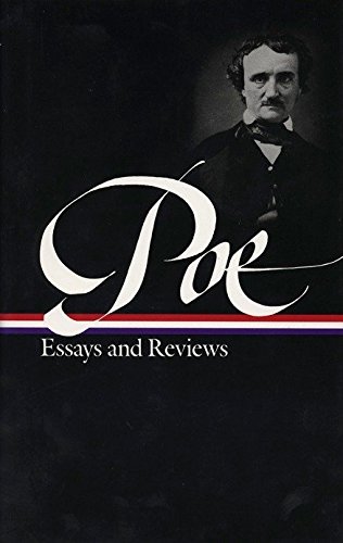 Edgar Allan Poe : Essays and Reviews : Theory of Poetry / Reviews of British and Continental Authors / Reviews of American Authors and American Literature / Magazines and Criticism / The Literary & Social Scene / Articles and Marginalia (Library of Americ