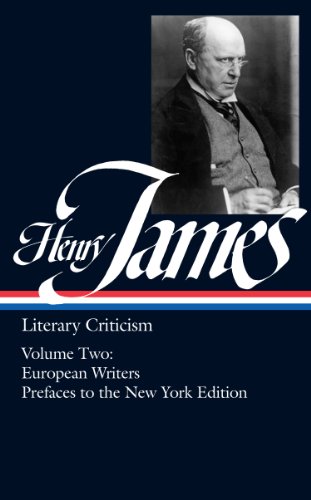 Henry James: Literary Criticism French Writers; Other European Writers; The Prefaces to the New York Edition