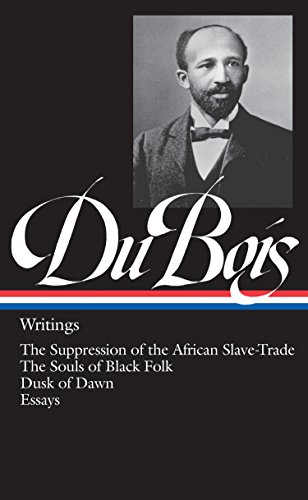Book Cover W.E.B. Du Bois : Writings : The Suppression of the African Slave-Trade / The Souls of Black Folk / Dusk of Dawn / Essays and Articles (Library of America)