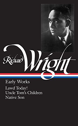 Richard Wright : Early Works : Lawd Today! / Uncle Tom's Children / Native Son (Library of America)
