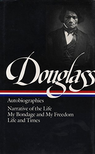 Book Cover Frederick Douglass : Autobiographies : Narrative of the Life of Frederick Douglass, an American Slave / My Bondage and My Freedom / Life and Times of Frederick Douglass (Library of America)