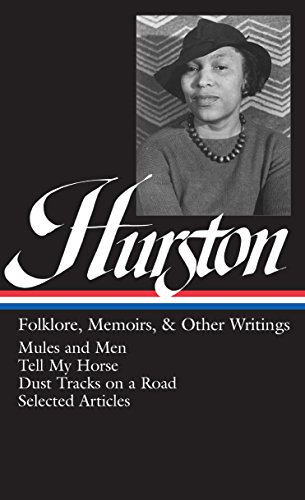 Book Cover Zora Neale Hurston : Folklore, Memoirs, and Other Writings : Mules and Men, Tell My Horse, Dust Tracks on a Road, Selected Articles (The Library of America, 75)