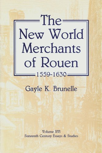 New World Merchants of Rouen 1559-1630 (Sixteenth Century Essays & Studies)