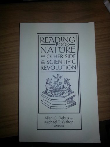 Reading the Book of Nature: The Other Side of the Scientific Revolution (Sixteenth Century Essays & Studies, 41)