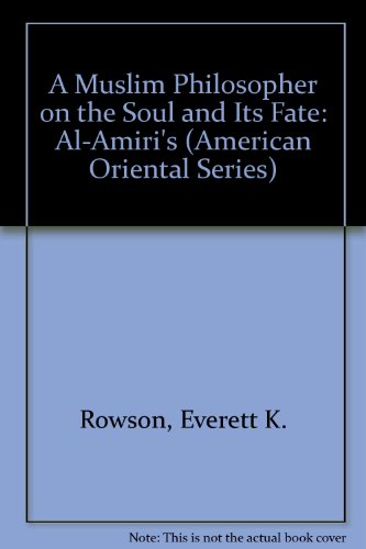 A Muslim Philosopher on the Soul and Its Fate: Al-Amiri's (American Oriental Series)