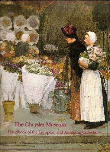 The Chrysler Museum: Handbook of the European and American Collections, Selected Paintings, Sculpture and Drawings