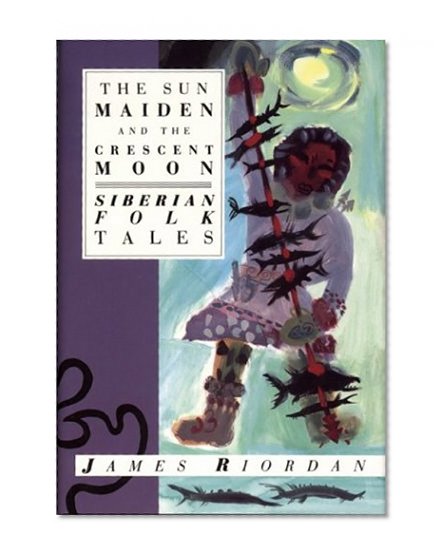 Book Cover The Sun Maiden and the Crescent Moon: Siberian Folk Tales (International Folk Tales)