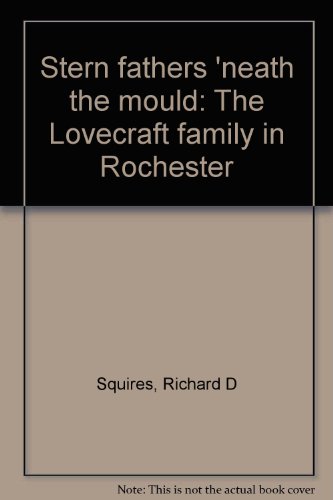 Stern Fathers 'Neath the Mould: The Lovecraft Family in Rochester
